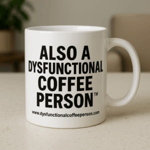 Dysfunctional Coffee Person™ | Coffee Mug