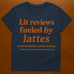 Dysfunctional Coffee Person™ | Lit Reviews Fueled by Lattes T-Shirt