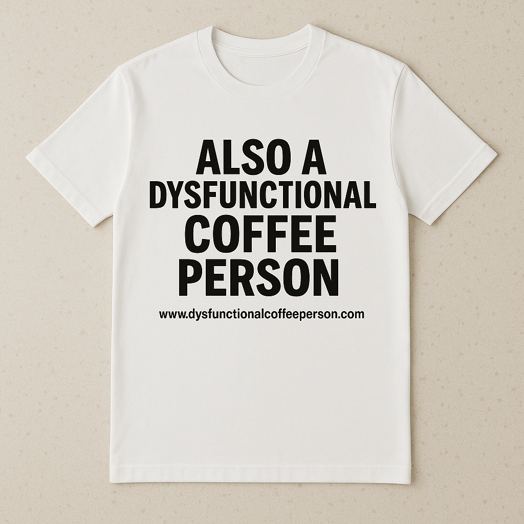 Dysfunctional Coffee Person™ T-Shirt