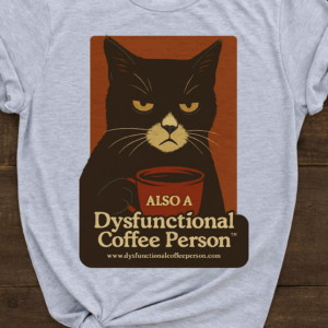 Dysfunctional Coffee Person™ T Shirt