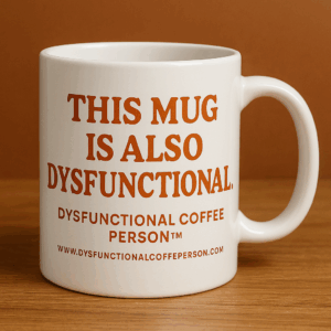 Dysfunctional Coffee Person™ | This Mug Is Also Dysfunctional Coffee Mug